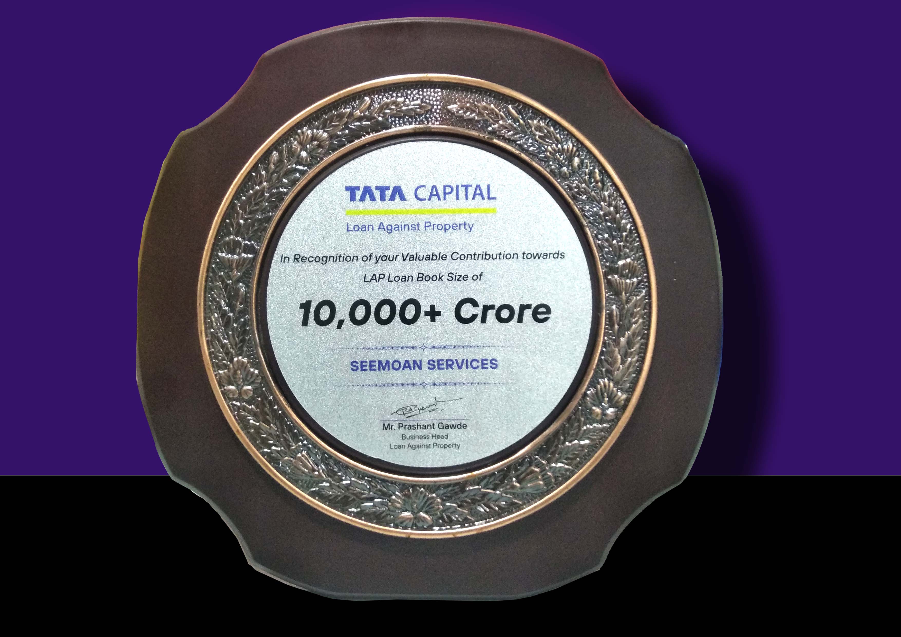 In Recognition Of Your Valuable Contribution Towards LAP Loan Book Size Of 10000+ Crore TATA CAPITAL Loan Against Property